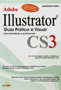 Adobe Illustrator CS 3 - Guia Prático e Visual para Amadores e Profissional