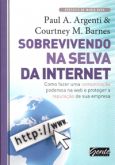 Sobrevivendo Na Selva Da Internet - Como Fazer uma Comunicação Poderosa na Web e Proteger a Reputaçã
