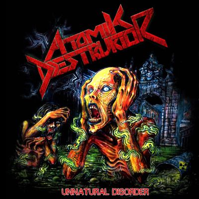 ATOMIK DESTRUKTOR -  Unnatural Disorder