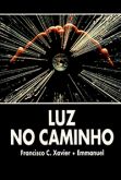 Luz no Caminho ( Chico Xavier )