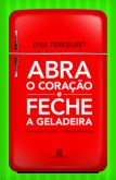 Abra o Coração e Feche a Geladeira
