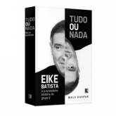 Tudo ou Nada: Eike Batista e a Verdadeira História do Grupo X