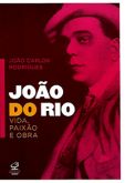 João do Rio - Vida, Paixão e Obra