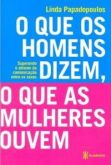 O que os Homens Dizem, O Que as Mulheres Ouvem - Superando o Abismo da Comunicação Entre os Sexos
