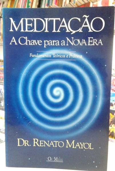 MEDITAÇAO A CHAVE PARA A NOVA ERA DR. RENATO MAYOL