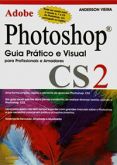 Adobe Photoshop CS 2 - Guia Prático e Visual para Profissionais e Amadores