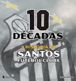10 Décadas - A História do Santos Futebol Clube