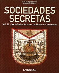 Sociedades Secretas Vol.2 - Sociedades Secretas Iniciáticas e Criminosas