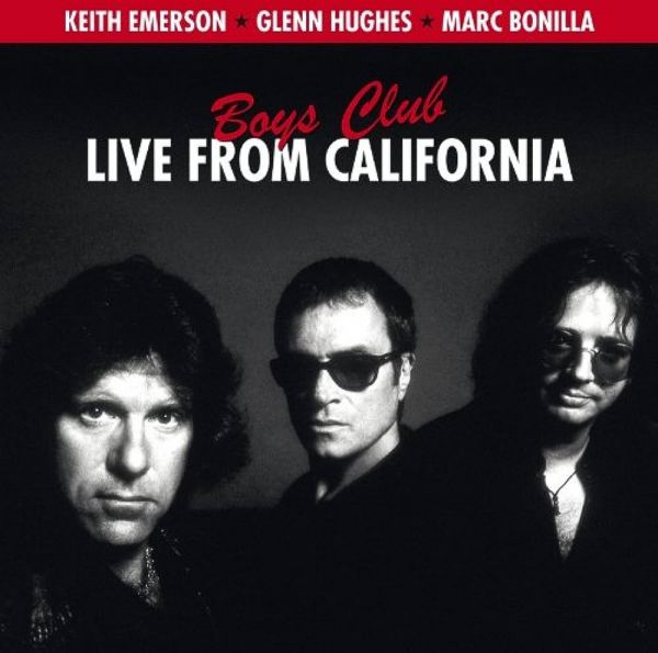 Keith Emerson, Glenn Hughes, Marc Bonilla - Boys Club • Live From California (Lacrado)