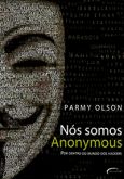 Nós Somos Anonymous - Por Dentro do Mundo dos Hackers