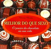 Melhor do que Sexo - Os Prazeres do Chocolate na sua Vida