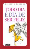 Todo Dia é Dia de Ser Feliz (embalagem especial)