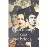 Com o amor não se brinca - Mônica de Castro