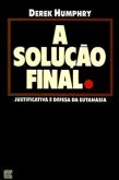 A Solução Final - Justificativa e Defesa da Eutanásia