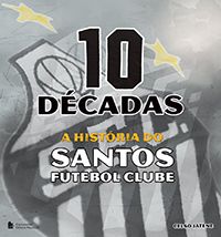 10 Décadas - A História do Santos Futebol Clube