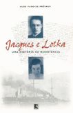 Jacques e Lotka - Uma História de Resistência