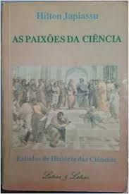 As paixões da Ciência Hilton Japiassu Estudos História