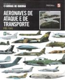 Col. Armas de Guerra - Vol. 05 - Aeronaves de Ataque e de Transporte