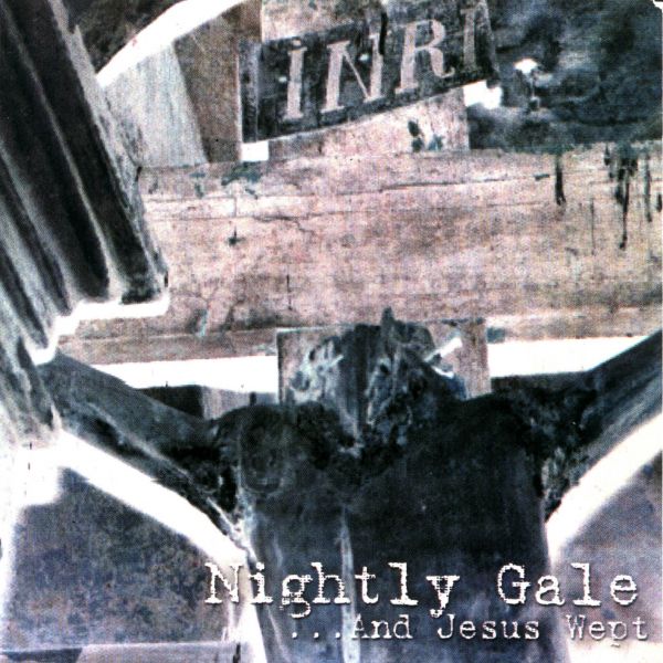 NIGHTLY GALE – …And Jesus Wept