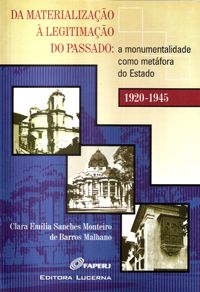 Da Materialização à Legitimação do Passado: A Monumentalidade como Metáfora do Estado 1920-1945