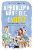 O Problema Não é Ele, é Você!