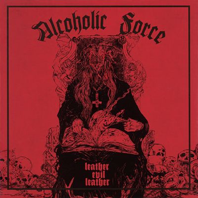 ALCOHOLIC FORCE - Leather Evil Leather