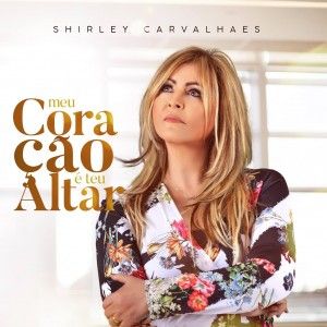 Shirley Carvalhaes- Meu coração é teu Altar