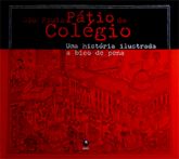 São Paulo Pátio do Colégio - Uma História Ilustrada a Bico de Pena