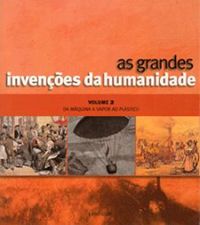 As Grandes Invenções da Humanidade Vol. 2 - Da Máquina a Vapor ao Plástico
