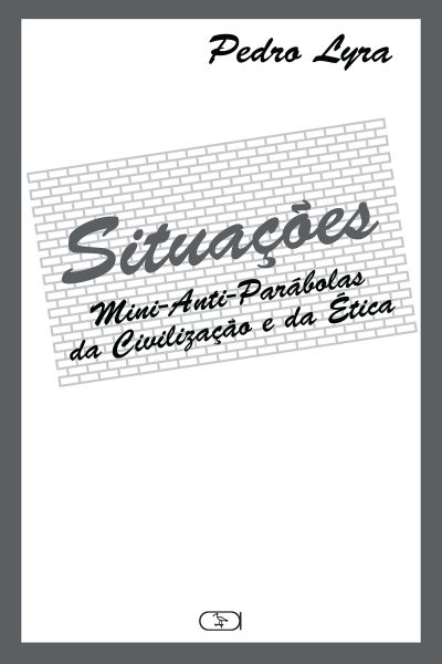 SITUAÇÕES: MINI-ANTI-PARÁBOLAS DA CIVILIZAÇÃO E DA ÉTICA
