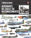 Col. Armas de Guerra - Vol. 01 - Aeronaves de Caça e de Reconhecimento