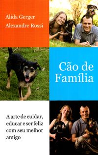 Cão de Família - A Arte de Educar e ser Feliz com seu Melhor AMigo