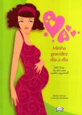 Minha Gravidez Dia a Dia - 365 Dias de um Ano Muito Especial