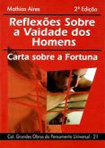 Reflexões sobre a Vaidade dos Homens 2ª Ed. - Carta sobre a Fortuna - Col. Grandes Obras do Pensamen