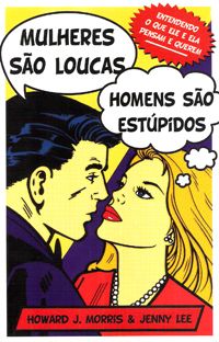 Mulheres são Loucas, Homens são Estúpidos