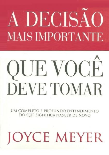 A Decisão Mais Importante Que Você Deve Tomar - Joyce Meyer