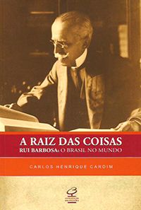 A Raiz das Coisas - Rui Barbosa: O Brasil no Mundo