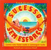 Sucesso sem Esforço - Como não Fazer nada e Conseguir Tudo