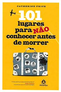 101 Lugares para Não Conhecer Antes de Morrer