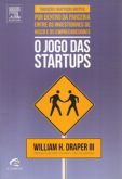 O Jogo das Startups - Por Dentro da Parceria Entre Os Investidores de Risco e Os Emprendedores