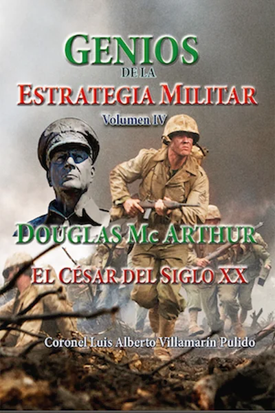 Genios de la Estrategia Militar IV- Mc Arthur el César del Siglo XX