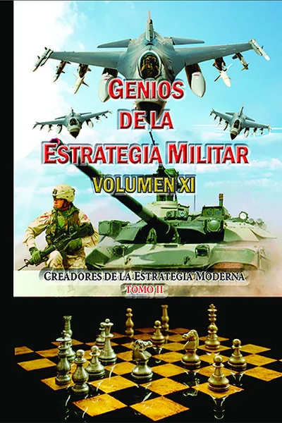 Genios de la Estrategia Militar Volumen XI: Creadores de la Estraegia Militar Tomo II