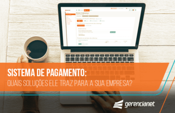Sistemas de pagamento: quais soluções ele traz para a sua empresa?