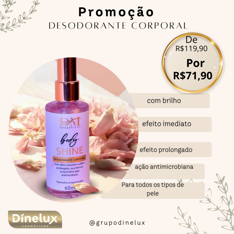 PROMOÇÃO DESODORANTE CORPORAL SHINE - 60ML - DM COSMÉTICOS PROMOÇÃO DESODORANTE CORPORAL SHINE - 60ML - DM COSMÉTICOS