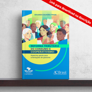 Reforma Tributária do Consumo e Cooperativismo: Aspectos gerais para orientações de gestores