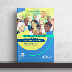Reforma Tributária do Consumo e Cooperativismo: Aspectos gerais para orientações de gestores
