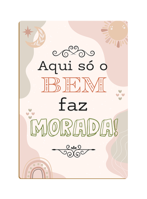 PDF-016 - Placa Decorativa Aqui só o bem entra...