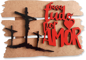 PF-013 - Quadro de Mesa Faça tudo por amor