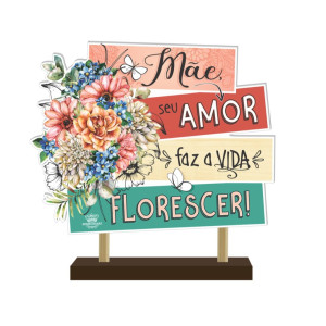 ENFEITE DE MESA COM PLAQUINHA MÃE SEU AMOR FAZ A VIDA FLORESCER 17X17