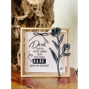 QUADRO COM APLIQUE DEUS COMO VOCÊ SABIA...MÃE...MEMÓRIA 18X18X3,5